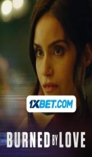 Burned by Love (2023) Hindi Dubbed Full Movie