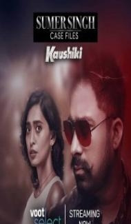 Sumer Singh Case Files Kaushiki (2021) Web Series Full Movie
