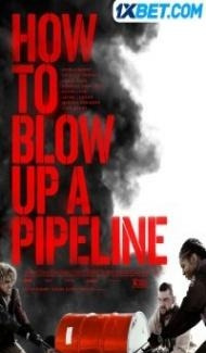 How To Blow Up A Pipeline (2022) Hindi Dubbed Full Movie