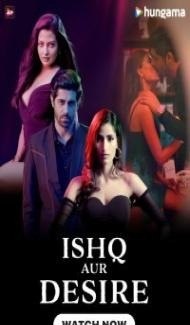 Ishq Aur Desire (2024) Season 1 Hindi Web Series Full Movie
