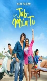 Jab Mila Tu (2024) Season 1 Hindi Web Series Full Movie