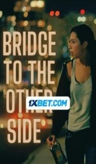Bridge to the Other Side (2024) Hindi Dubbed Full Movie