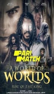 A World of Worlds Rise of the King (2022) Hindi Dubbed Full Movie