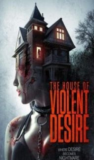 The House of Violent Desire (2018) Hindi Dubbed Full Movie