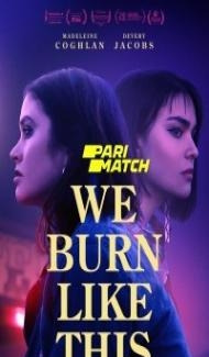 We Burn Like This (2021) Hindi Dubbed Full Movie